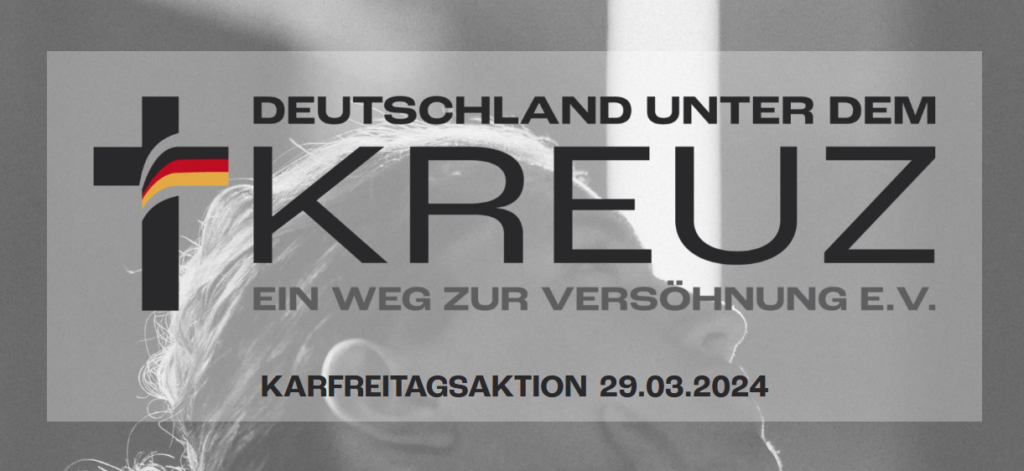 Deutschland unter dem Kreuz - Ein Weg zur Versöhnung e.V. - Karfreitagsaktion 29.03.2024